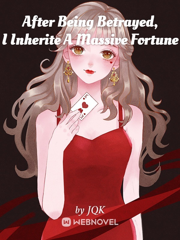 After Being Betrayed, I Inherited A Massive Fortune cover