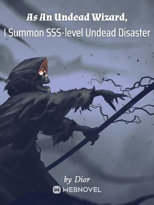 As An Undead Wizard, I Summon SSS-level Undead Disaster cover