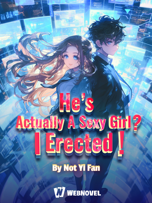 He's Actually A Sexy Girl? I Erected! cover