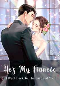 He's My Fiancée ! : I Went Back To The Past and You ! cover