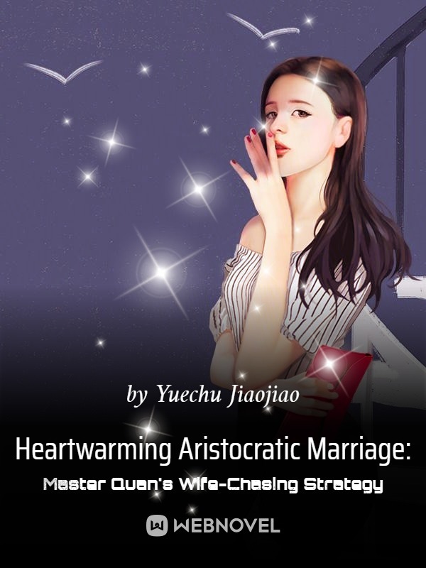 Heartwarming Aristocratic Marriage: Influential Master's Wife-Chasing Strategy cover