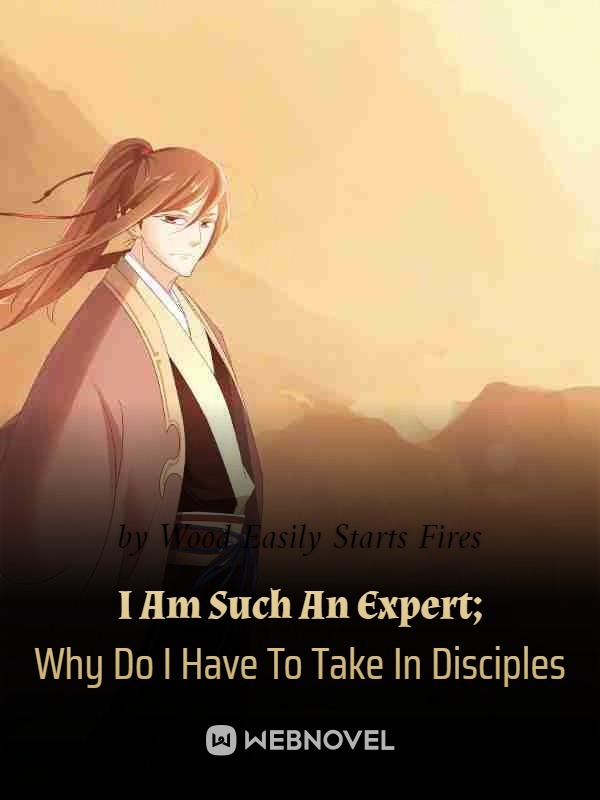 I Am Such An Expert; Why Do I Have To Take In Disciples cover