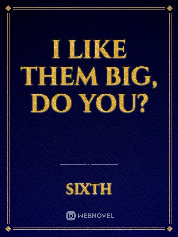 I like them big, do you? cover