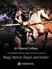 I Was Reborn With All Max-Leveled Classes of Mage, Warrior, Rogue, and Healer! cover