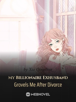 My Billionaire Exhusband Grovels Me After Divorce cover