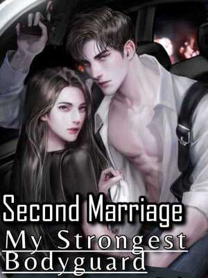 Second Marriage: My Strongest Bodyguard cover