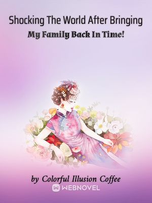 Shocking The World After Bringing My Family Back In Time! cover