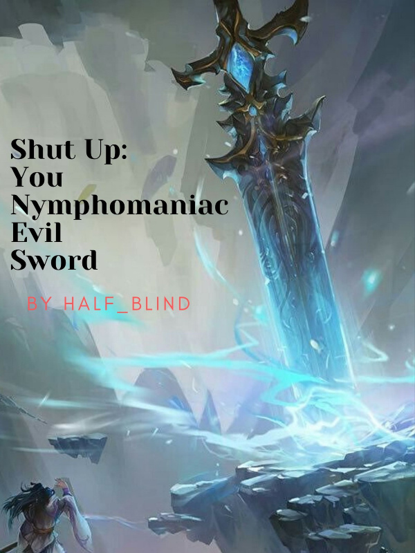 Shut up: You, Nymphomaniac Evil Sword cover