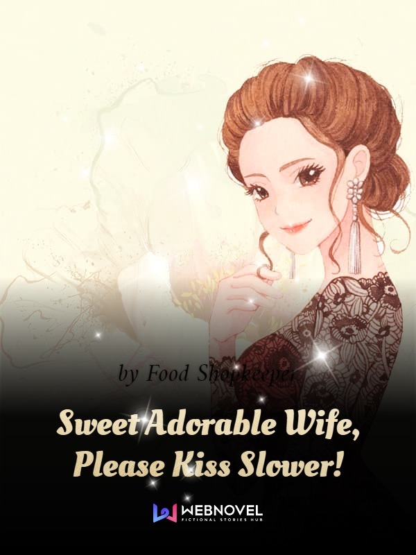 Sweet Adorable Wife, Please Kiss Slower! cover