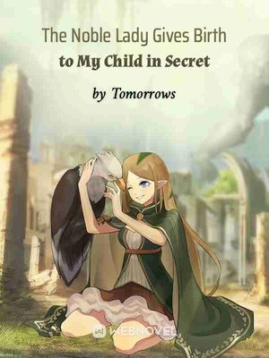 The Noble Lady Gives Birth to My Child in Secret cover