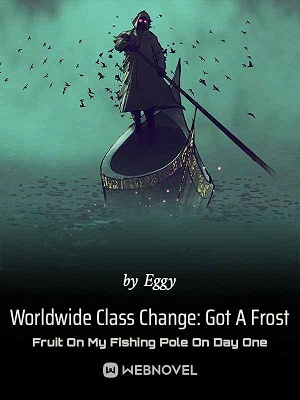 Worldwide Class Change: Got A Frost Fruit On My Fishing Pole On Day One cover