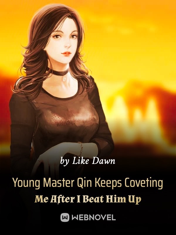 Young Master Qin Keeps Coveting Me After I Beat Him Up cover